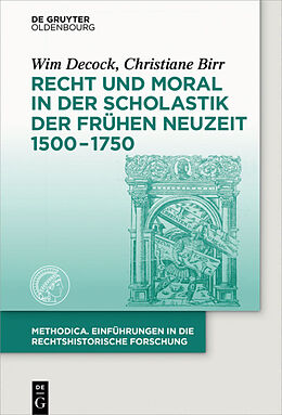 Fester Einband Recht und Moral in der Scholastik der Frühen Neuzeit 1500-1750 von Wim Decock, Christiane Birr