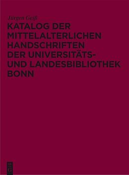 E-Book (epub) Katalog der mittelalterlichen Handschriften der Universitäts- und Landesbibliothek Bonn von Jürgen Geiß