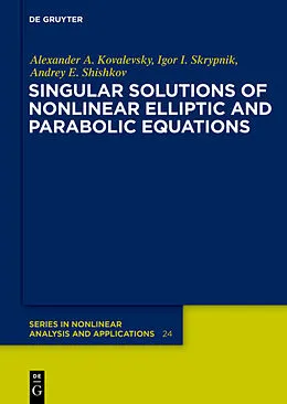 E-Book (epub) Singular Solutions of Nonlinear Elliptic and Parabolic Equations von Alexander A. Kovalevsky, Igor I. Skrypnik, Andrey E. Shishkov