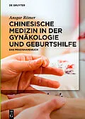 E-Book (epub) Chinesische Medizin in der Gynäkologie und Geburtshilfe von Ansgar Römer