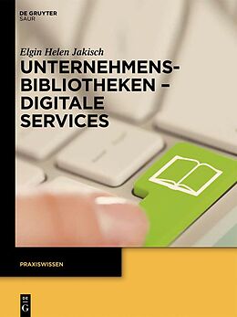 E-Book (epub) Unternehmensbibliotheken - Digitale Services von Elgin Helen Jakisch