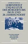 E-Book (epub) Lebenswelt und Kultur des Bürgertums im 19. und 20. Jahrhundert von Andreas Schulz