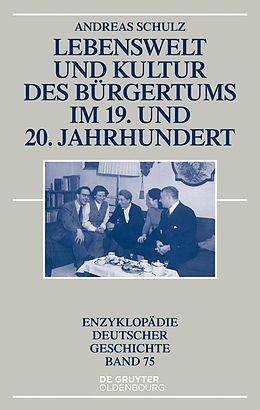 E-Book (epub) Lebenswelt und Kultur des Bürgertums im 19. und 20. Jahrhundert von Andreas Schulz