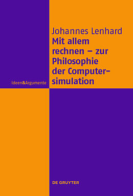 Fester Einband Mit allem rechnen - zur Philosophie der Computersimulation von Johannes Lenhard