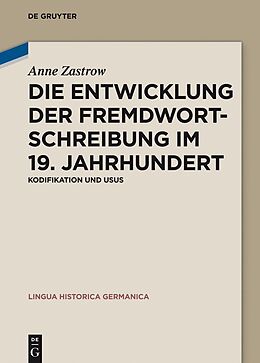 E-Book (pdf) Die Entwicklung der Fremdwortschreibung im 19. Jahrhundert von Anne Zastrow