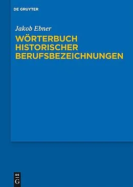 E-Book (epub) Wörterbuch historischer Berufsbezeichnungen von Jakob Ebner
