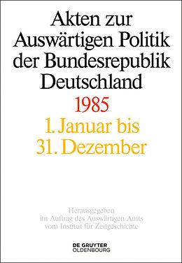 E-Book (epub) Akten zur Auswärtigen Politik der Bundesrepublik Deutschland / Akten zur Auswärtigen Politik der Bundesrepublik Deutschland 1985 von 