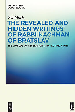 E-Book (epub) The Revealed and Hidden Writings of Rabbi Nachman of Bratslav von Zvi Mark