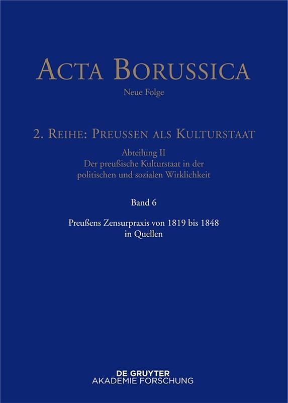 Acta Borussica - Neue Folge. Preußen als Kulturstaat. Der preußische... / Preußens Zensurpraxis von 1819 bis 1848 in Quellen