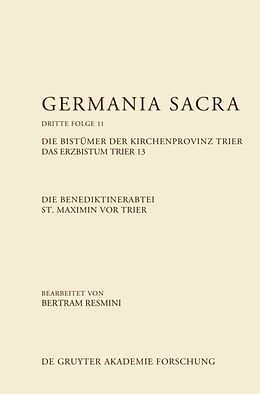 E-Book (pdf) Germania Sacra. Dritte Folge / Die Benediktinerabtei St. Maximin vor Trier. Die Bistümer der Kirchenprovinz Trier. Das Erzbistum Trier 13 von 