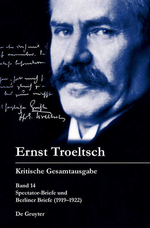 Ernst Troeltsch: Kritische Gesamtausgabe / Spectator-Briefe und Berliner Briefe (19191922)
