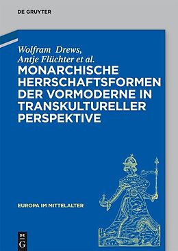 Fester Einband Monarchische Herrschaftsformen der Vormoderne in transkultureller Perspektive von Wolfram Drews, Antje Flüchter, Christoph Dartmann