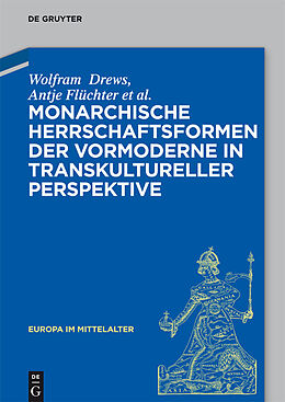 E-Book (pdf) Monarchische Herrschaftsformen der Vormoderne in transkultureller Perspektive von Wolfram Drews, Antje Flüchter, Christoph Dartmann