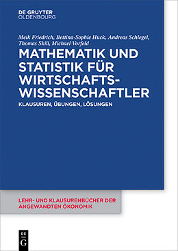 E-Book (pdf) Mathematik und Statistik für Wirtschaftswissenschaftler von Meik Friedrich, Bettina-Sophie Huck, Andreas Schlegel