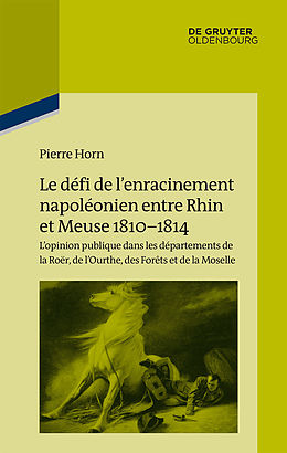 E-Book (pdf) Le défi de lenracinement napoléonien entre Rhin et Meuse, 1810-1814 von Pierre Horn