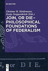 E-Book (pdf) Join, or Die - Philosophical Foundations of Federalism von 