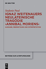 E-Book (epub) Ignaz Weitenauers neulateinische Tragödie "Annibal moriens" von Stefanie Paul