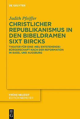 E-Book (pdf) Christlicher Republikanismus in den Bibeldramen Sixt Bircks von Judith Pfeiffer