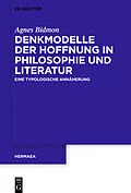 E-Book (epub) Denkmodelle der Hoffnung in Philosophie und Literatur von Agnes Bidmon