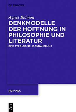 E-Book (epub) Denkmodelle der Hoffnung in Philosophie und Literatur von Agnes Bidmon