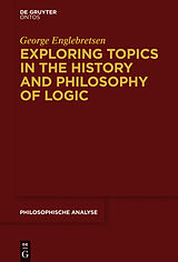 E-Book (pdf) Exploring Topics in the History and Philosophy of Logic von George Englebretsen