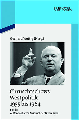 Leinen-Einband Chruschtschows Westpolitik 1955 bis 1964 / Außenpolitik vor Ausbruch der Berlin-Krise (Sommer 1955 bis Herbst 1958) von 