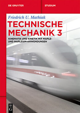 Kartonierter Einband Friedrich U. Mathiak: Technische Mechanik / Kinematik und Kinetik mit Maple- und MapleSim-Anwendungen von Friedrich U. Mathiak