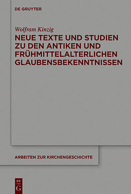 Fester Einband Neue Texte und Studien zu den antiken und frühmittelalterlichen Glaubensbekenntnissen von Wolfram Kinzig