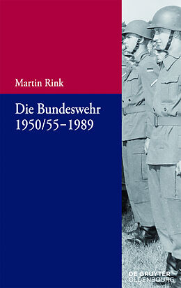 Kartonierter Einband Die Bundeswehr 1950/55-1989 von Martin Rink