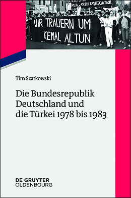 Kartonierter Einband Die Bundesrepublik Deutschland und die Türkei 1978 bis 1983 von Tim Szatkowski