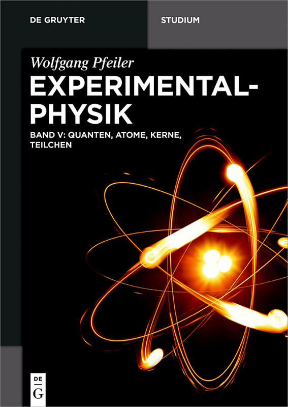 Wolfgang Pfeiler: Experimentalphysik / Quanten, Atome, Kerne, Teilchen