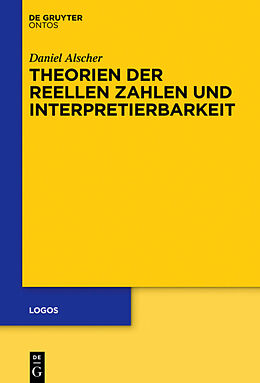 Fester Einband Theorien der reellen Zahlen und Interpretierbarkeit von Daniel Alscher