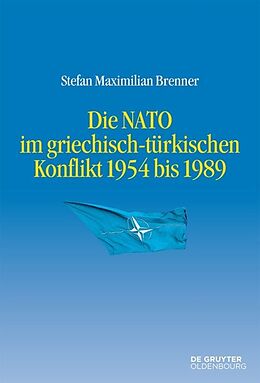 Fester Einband Die NATO im griechisch-türkischen Konflikt 1954 bis 1989 von Stefan Maximilian Brenner