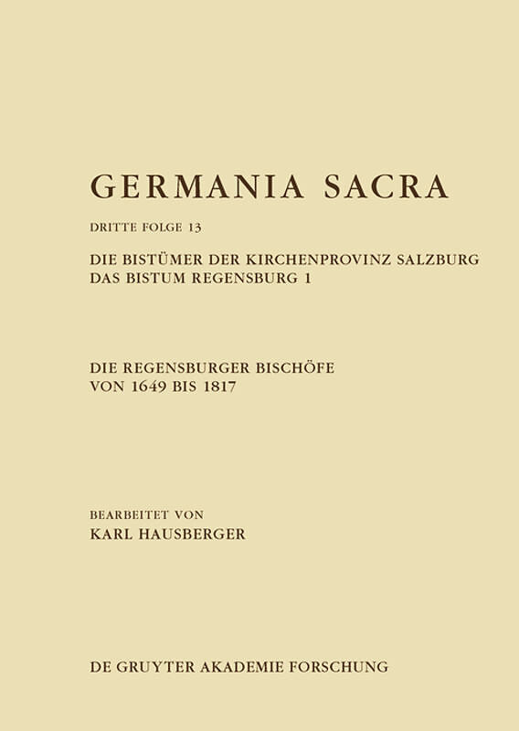 Germania Sacra. Dritte Folge / Die Regensburger Bischöfe von 1649 bis 1817. Die Bistümer der Kirchenprovinz Salzburg. Das Bistum Regensburg 1