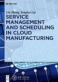 E-Book (epub) Service management and scheduling in cloud manufacturing von Yongkui Liu, Lin Zhang