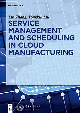 eBook (epub) Service management and scheduling in cloud manufacturing de Yongkui Liu, Lin Zhang