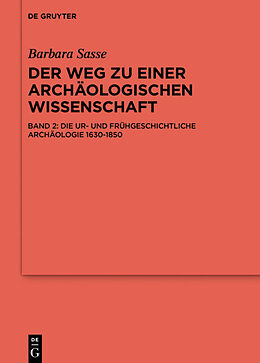 E-Book (epub) Barbara Sasse: Der Weg zu einer archäologischen Wissenschaft / Die Ur- und Frühgeschichtliche Archäologie 1630-1850 von Barbara Sasse