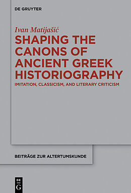 Fester Einband Shaping the Canons of Ancient Greek Historiography von Ivan Matija i 