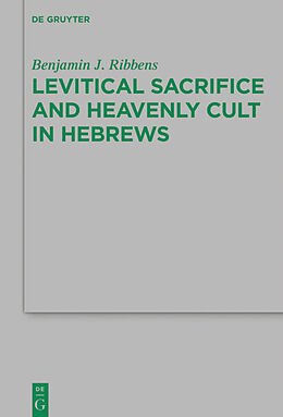 Fester Einband Levitical Sacrifice and Heavenly Cult in Hebrews von Benjamin J. Ribbens