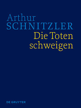 E-Book (epub) Arthur Schnitzler: Werke in historisch-kritischen Ausgaben / Die Toten schweigen von Arthur Schnitzler
