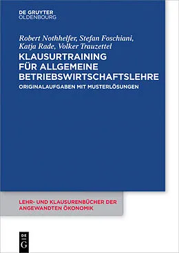 E-Book (epub) Klausurtraining für allgemeine Betriebswirtschaftslehre von Robert Nothhelfer, Stefan Foschiani, Katja Rade