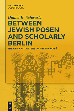 E-Book (epub) Between Jewish Posen and Scholarly Berlin von Daniel R. Schwartz