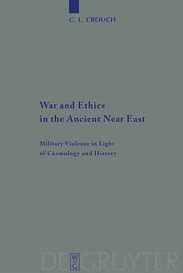 Kartonierter Einband War and Ethics in the Ancient Near East von C. L. Crouch
