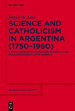 eBook (epub) Science and Catholicism in Argentina (1750-1960) de Miguel de Asúa