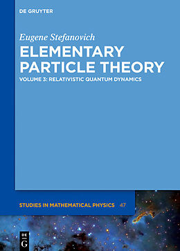 Livre Relié Elementary Particle Theory, Relativistic Quantum Dynamics de Eugene Stefanovich