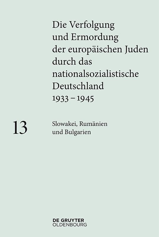 Die Verfolgung und Ermordung der europäischen Juden durch das nationalsozialistische... / Slowakei, Rumänien und Bulgarien