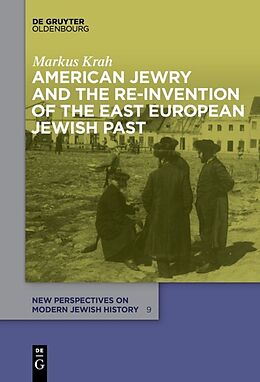 eBook (epub) American Jewry and the Re-Invention of the East European Jewish Past de Markus Krah