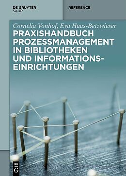Fester Einband Praxishandbuch Prozessmanagement in Bibliotheken und Informations- einrichtungen von Cornelia Vonhof, Eva Haas-Betzwieser
