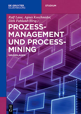 Kartonierter Einband Prozessmanagement und Process-Mining von Agnes Koschmider, Michael Fellmann, Ralf u a Laue