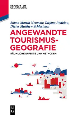 E-Book (pdf) Angewandte Tourismusgeografie von Simon Martin Neumair, Tatjana Rehklau, Dieter Matthew Schlesinger